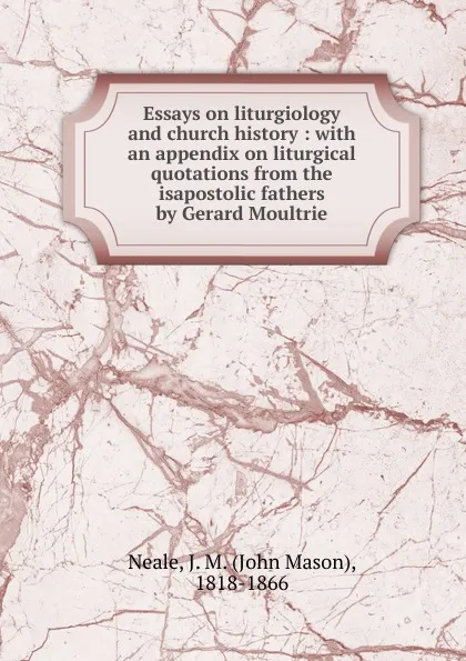 Обложка книги Essays on liturgiology and church history, John Mason Neale