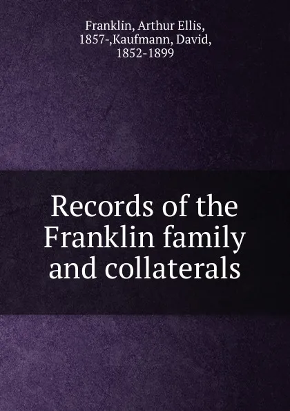 Обложка книги Records of the Franklin family and collaterals, Arthur Ellis Franklin