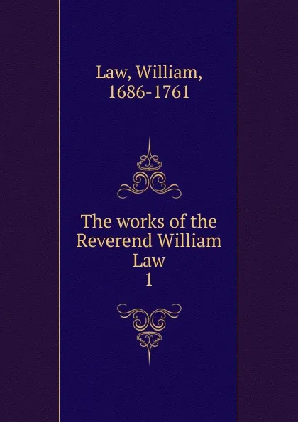 Обложка книги The works of the Reverend William Law, William Law