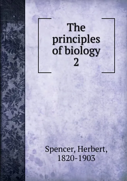 Обложка книги The principles of biology, Герберт Спенсер