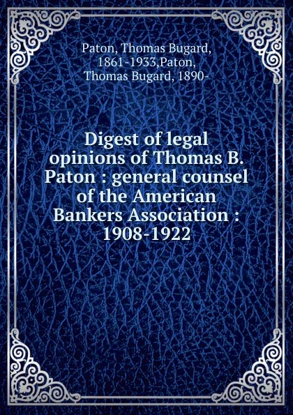 Обложка книги Digest of legal opinions of Thomas B. Paton, Thomas Bugard Paton