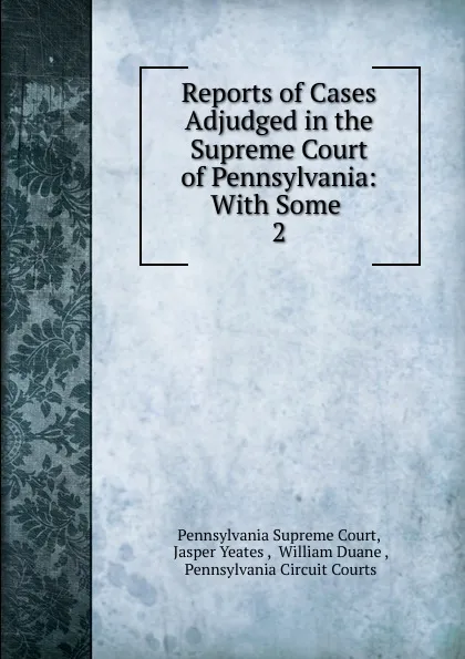 Обложка книги Reports of Cases Adjudged in the Supreme Court of Pennsylvania, Pennsylvania Supreme Court