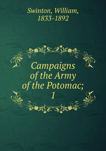 Обложка книги Campaigns of the Army of the Potomac, William Swinton