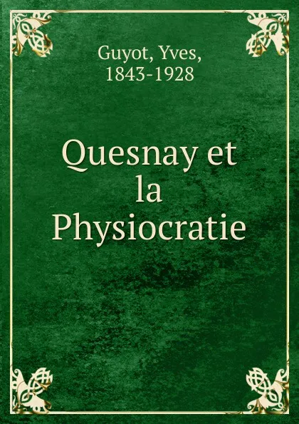 Обложка книги Quesnay et la Physiocratie, Guyot Yves