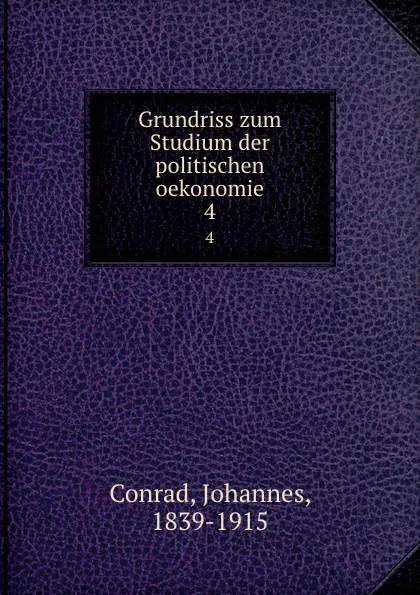 Обложка книги Grundriss zum Studium der politischen oekonomie, Johannes Conrad