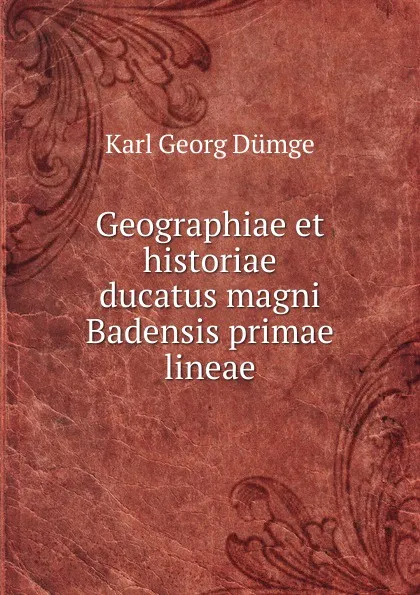 Обложка книги Geographiae et historiae ducatus magni Badensis primae lineae, Karl Georg Dümge