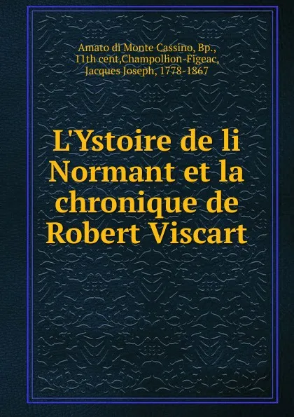 Обложка книги L.Ystoire de li Normant et la chronique de Robert Viscart, Amato di Monte Cassino