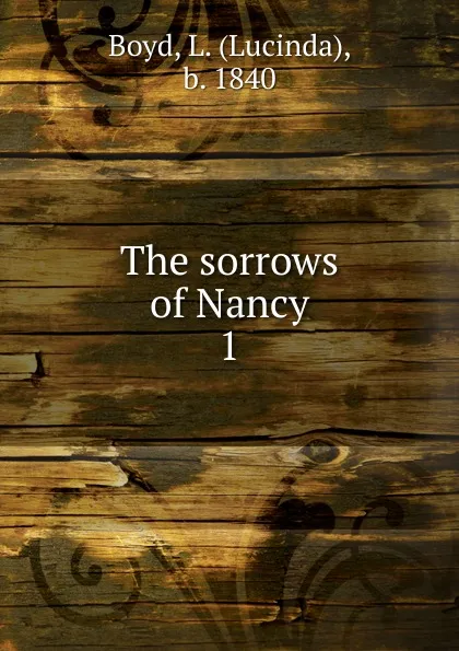 Обложка книги The sorrows of Nancy, Lucinda Boyd