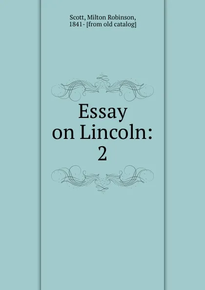 Обложка книги Essay on Lincoln, Milton Robinson Scott