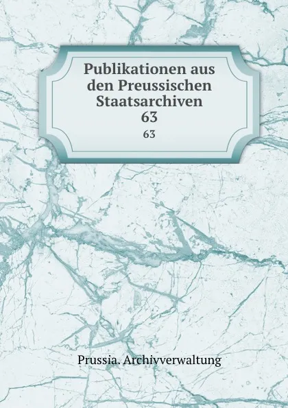 Обложка книги Publikationen aus den Preussischen Staatsarchiven, Prussia. Archivverwaltung