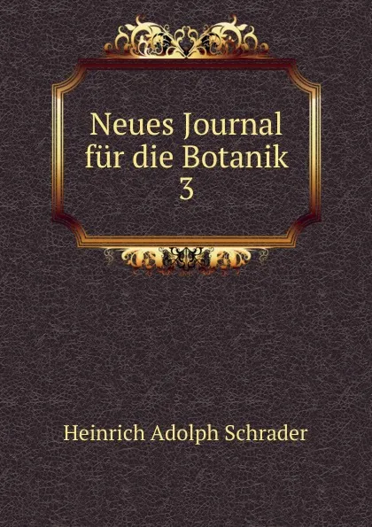 Обложка книги Neues Journal fur die Botanik, Heinrich Adolph Schrader