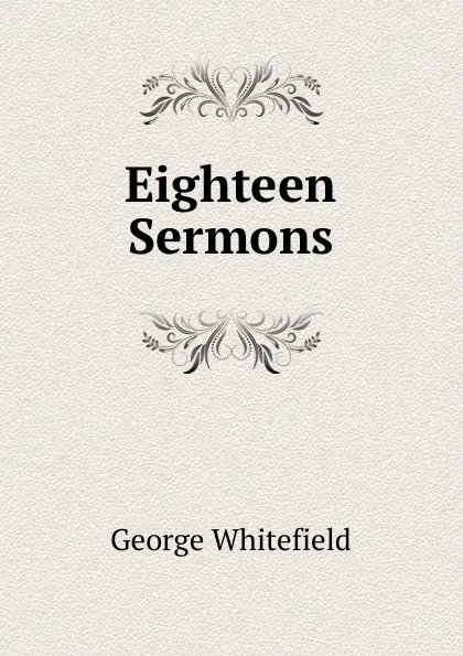 Обложка книги Eighteen Sermons, George Whitefield