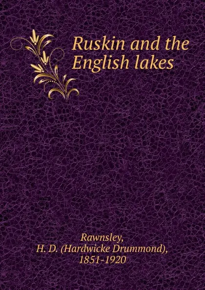 Обложка книги Ruskin and the English lakes, H. D. Rawnsley