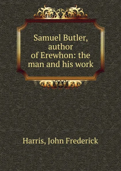 Обложка книги Samuel Butler, author of Erewhon, John Frederick Harris