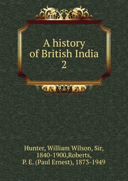 Обложка книги A history of British India, Hunter William Wilson