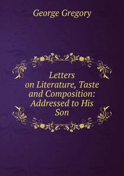 Обложка книги Letters on Literature, Taste and Composition, George Gregory