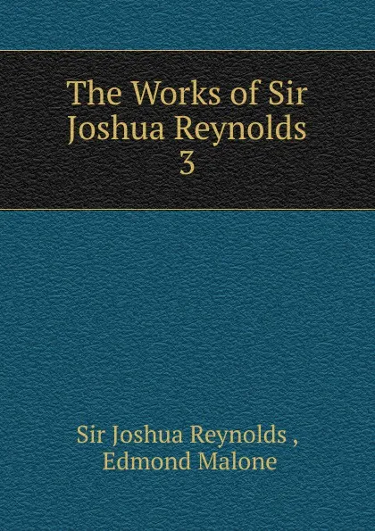 Обложка книги The Works of Sir Joshua Reynolds, Joshua Reynolds