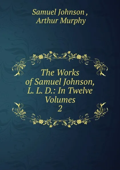 Обложка книги The Works of Samuel Johnson, L. L. D., Johnson Samuel