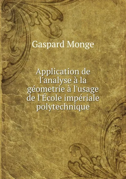 Обложка книги Application de l.analyse a la geometrie a l.usage de l.Ecole imperiale polytechnique, Gaspard Monge