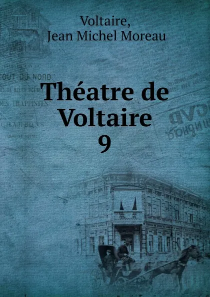 Обложка книги Theatre de Voltaire, Jean Michel Moreau Voltaire