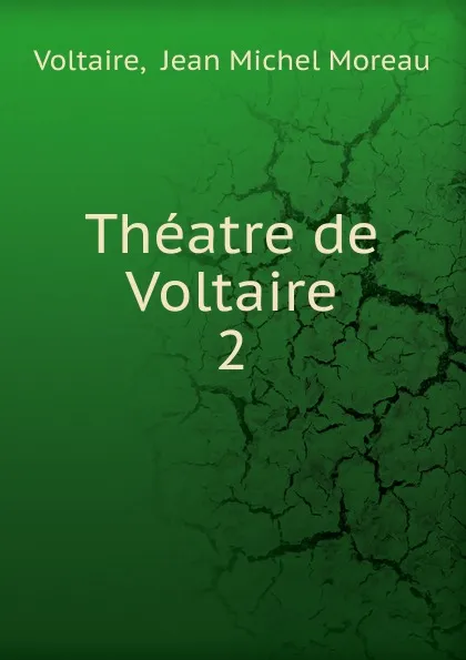 Обложка книги Theatre de Voltaire, Jean Michel Moreau Voltaire