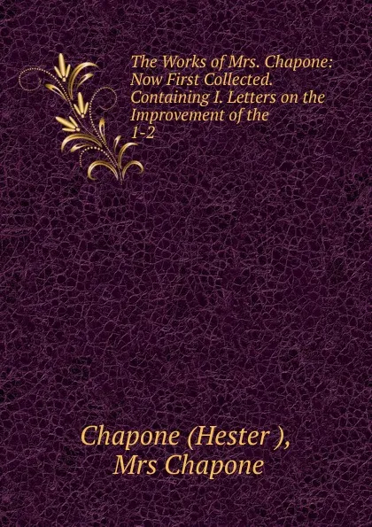 Обложка книги The Works of Mrs. Chapone, Hester