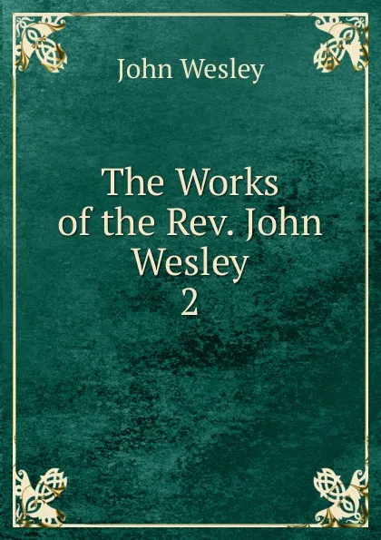 Обложка книги The Works of the Rev. John Wesley, John Wesley