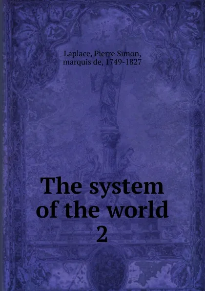 Обложка книги The system of the world, Laplace Pierre Simon