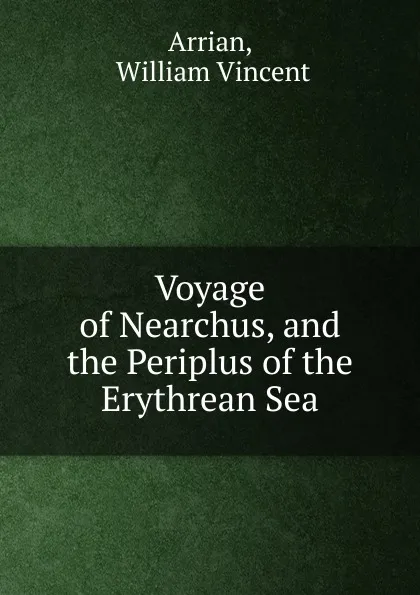 Обложка книги Voyage of Nearchus, and the Periplus of the Erythrean Sea, William Vincent Arrian