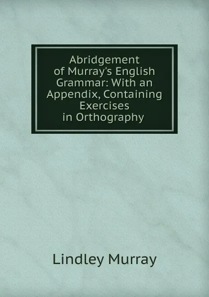 Обложка книги Abridgement of Murray.s English Grammar, Lindley Murray