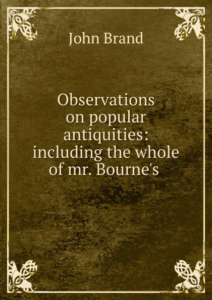 Обложка книги Observations on popular antiquities, John Brand