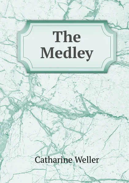 Обложка книги The Medley, Catharine Weller