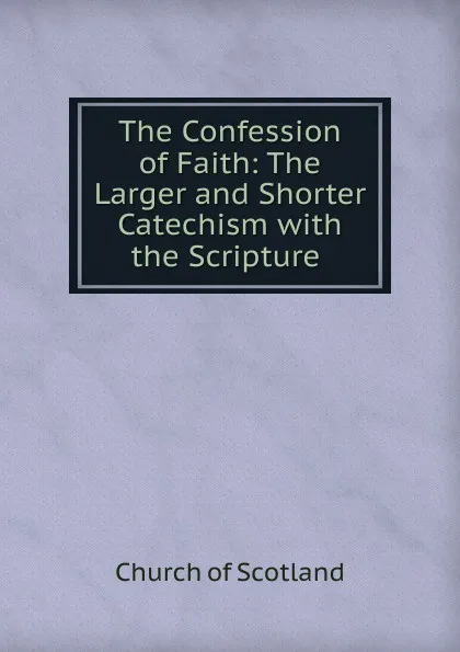 Обложка книги The Confession of Faith, Church of Scotland