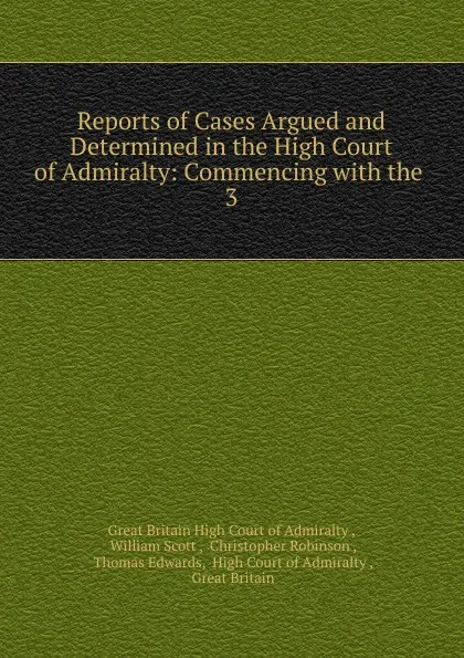 Обложка книги Reports of Cases Argued and Determined in the High Court of Admiralty, Great Britain High Court of Admiralty