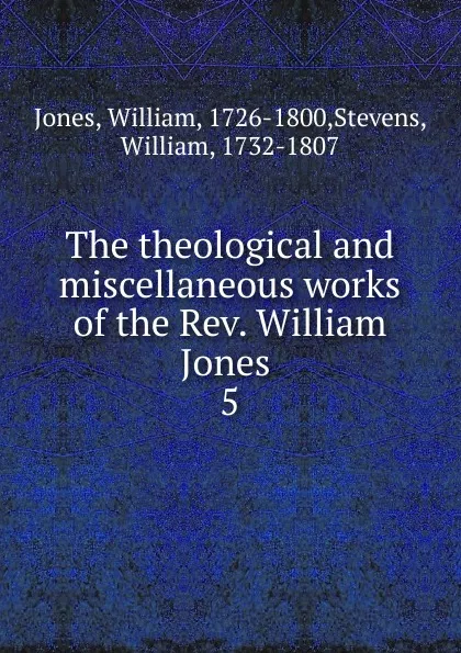 Обложка книги The theological and miscellaneous works of the Rev. William Jones, William Jones