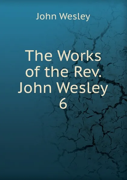 Обложка книги The Works of the Rev. John Wesley, John Wesley