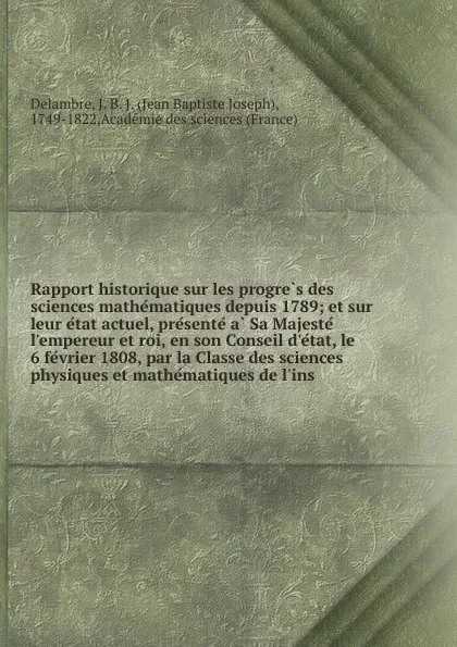 Обложка книги Rapport historique sur les progres des sciences mathematiques depuis 1789, Jean Baptiste Joseph Delambre