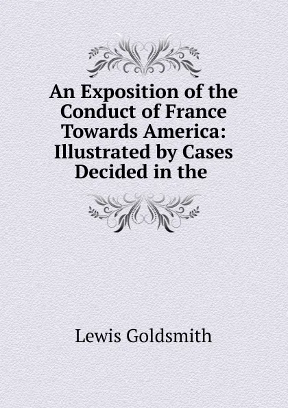 Обложка книги An Exposition of the Conduct of France Towards America, Lewis Goldsmith