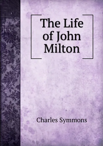 Обложка книги The Life of John Milton, Charles Symmons