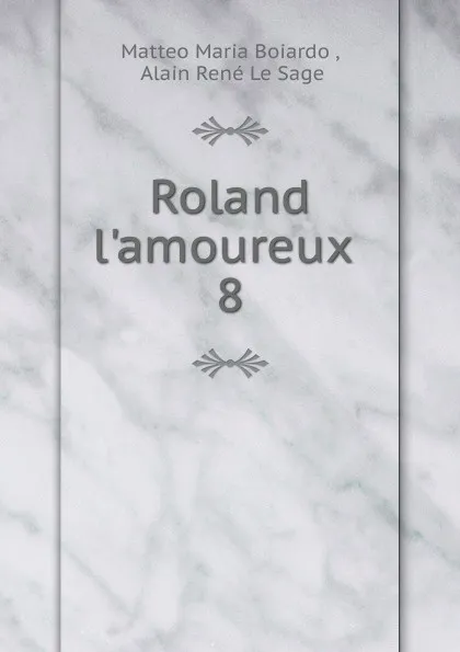 Обложка книги Roland l.amoureux, Matteo Maria Boiardo