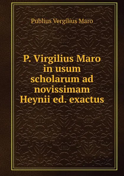 Обложка книги P. Virgilius Maro in usum scholarum ad novissimam Heynii, Publius Vergilius Maro