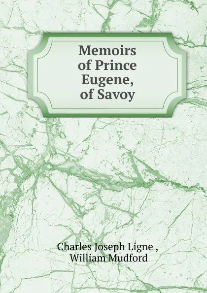 Обложка книги Memoirs of Prince Eugene, of Savoy, Charles Joseph Ligne