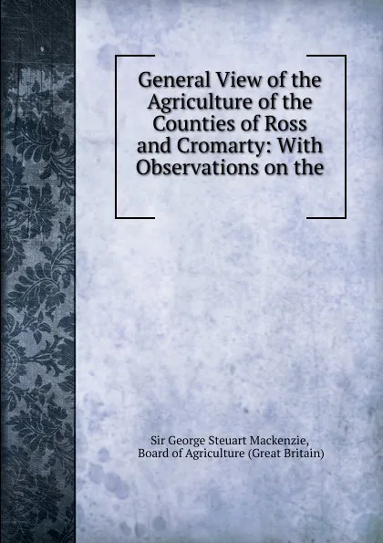 Обложка книги General View of the Agriculture of the Counties of Ross and Cromarty, George Steuart Mackenzie