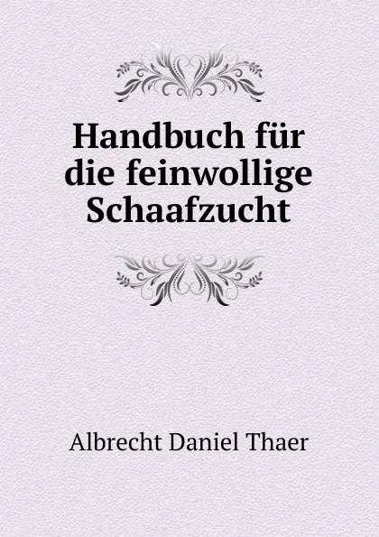 Обложка книги Handbuch fur die feinwollige Schaafzucht, Albrecht Daniel Thaer