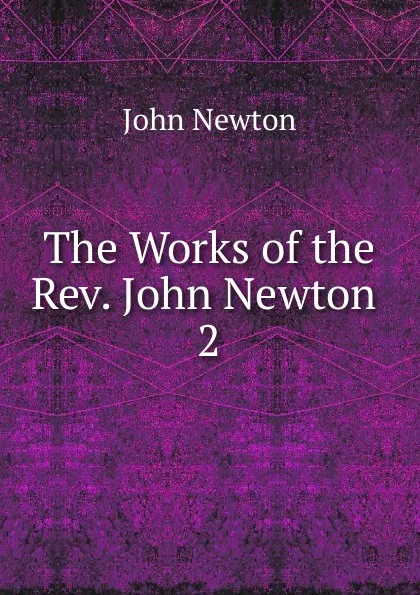 Обложка книги The Works of the Rev. John Newton, John Newton