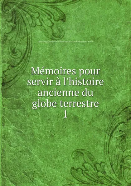 Обложка книги Memoires pour servir a l.histoire ancienne du globe terrestre, Agricole Joseph Fortia d'Urban