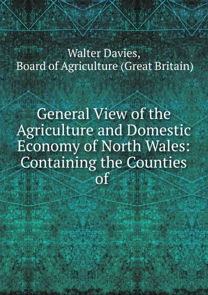 Обложка книги General View of the Agriculture and Domestic Economy of North Wales, Walter Davies