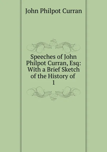 Обложка книги Speeches of John Philpot Curran, Esq, John Philpot Curran