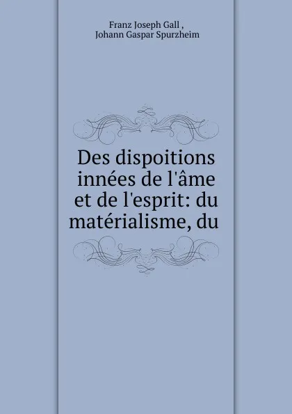 Обложка книги Des dispoitions innees de l.ame et de l.esprit, Franz Joseph Gall