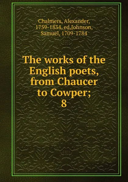Обложка книги The works of the English poets, from Chaucer to Cowper, Alexander Chalmers